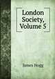 London Society, Volume 5, Hogg James 