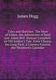 Tales and Sketches: The Hunt of Eildon. the Adventures of Basil Lee. Adam Bell. Duncan Campbell. an Old Soldier's Tale. Katie Cheyne. the Long Pack. a Country Funeral. the Shepherd's Calendar, Hogg James 