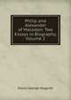 Philip and Alexander of Macedon: Two Essays in Biography, Volume 2, David George Hogarth 