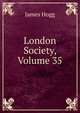 London Society, Volume 35, Hogg James 
