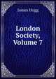 London Society, Volume 7, Hogg James 