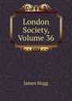 London Society, Volume 36, Hogg James 