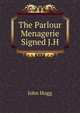The Parlour Menagerie Signed J.H, John Hogg 