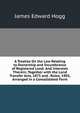 A Treatise On the Law Relating to Ownership and Incumbrance of Registered Land: And Interests Therein; Together with the Land Transfer Acts, 1875 and . Rules, 1903, Arranged in a Consolidated Form, James Edward Hogg 