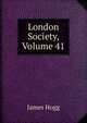 London Society, Volume 41, Hogg James 