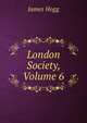 London Society, Volume 6, Hogg James 