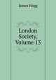 London Society, Volume 13, Hogg James 