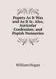 Popery As It Was and As It Is: Also, Auricular Confession; and Popish Nunneries, William Hogan 