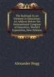 The Railroad As an Element in Education: An Address Before the International Congress of Educators, World'S Exposition, New Orleans, Alexander Hogg 