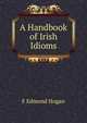 A Handbook of Irish Idioms, F Edmond Hogan 