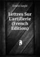 Lettres Sur L'artillerie (French Edition), Ernest Jaegle 