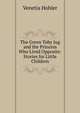 The Green Toby Jug and the Princess Who Lived Opposite: Stories for Little Children, Venetia Hohler 
