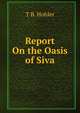 Report On the Oasis of Siva, T B. Hohler 