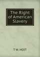 The Right of American Slavery, T W. HOIT 