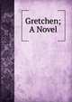 Gretchen; A Novel, 