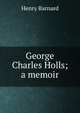 George Charles Holls; a memoir, Henry Barnard 