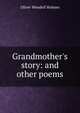 Grandmother's story: and other poems, Holmes, Oliver Wendell, 1809-1894 