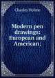 Modern pen drawings: European and American;, Holme, Charles, 1848-1923 