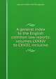 A general index to the English common law reports: volumes LXXXIV to CXVIII, inclusive, Samuel W. Pennypacker 