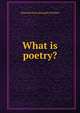 What is poetry?, Edmond Gore Alexander Holmes 