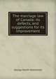 The marriage law of Canada: its defects, and suggestions for its improvement, George Smith Holmested 