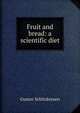 Fruit and bread: a scientific diet, Gustav Schlickeysen 