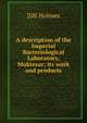 A description of the Imperial Bacteriological Laboratory, Muktesar; its work and products, JDE Holmes 