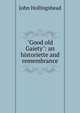 "Good old Gaiety": an historiette and remembrance, John Hollingshead 