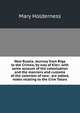 New Russia. Journey from Riga to the Crimea, by way of Kiev; with some account of the colonization and the manners and customs of the colonists of new . are added, notes relating to the Crim Tatars, Mary Holderness 