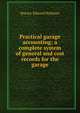 Practical garage accounting; a complete system of general and cost records for the garage, Horace Edward Hollister 