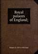 Royal palaces of England;, Robert S. 1874-1936 Rait 