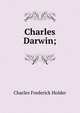 Charles Darwin;, Charles Frederick Holder 