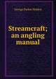 Streamcraft; an angling manual, George Parker Holden 