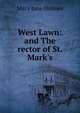 West Lawn: and The rector of St. Mark's, Holmes Mary Jane 