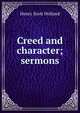 Creed and character; sermons, Henry Scott Holland 