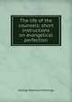 The life of the counsels: short instructions on evangelical perfection, George Seymour Hollings 