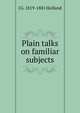 Plain talks on familiar subjects, J G. 1819-1881 Holland 