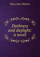 Darkness and daylight: a novel, Holmes Mary Jane 
