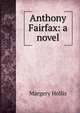 Anthony Fairfax: a novel, Margery Hollis 