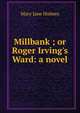Millbank ; or Roger Irving's Ward: a novel, Holmes Mary Jane 