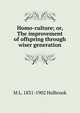Homo-culture; or, The improvement of offspring through wiser generation, M L. 1831-1902 Holbrook 