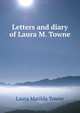 Letters and diary of Laura M. Towne, Laura Matilda Towne 