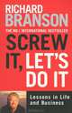 Screw it, Let's Do it: Lessons in Life. Branson R. / К черту все! Берись и делай!, Ричард Брэнсон 