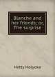 Blanche and her friends; or, The surprise, Hetty Holyoke 