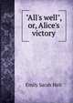 "All's well", or, Alice's victory, Emily Sarah Holt 
