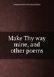 Make Thy way mine, and other poems, Georgiana [from old catalog] Holmes 