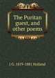 The Puritan guest, and other poems, J G. 1819-1881 Holland 