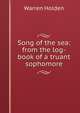 Song of the sea: from the log-book of a truant sophomore, Warren Holden 