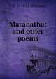Maranatha: and other poems, F R. d. 1913 Holeman 