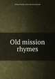 Old mission rhymes, William Hartley. [from old cata Holcomb 
